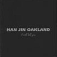 Han Jin Oakland : I Will Kill You